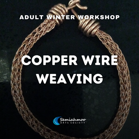 Copper Wire Weaving | 18+ | Feb 21 - 28